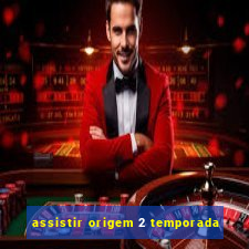 assistir origem 2 temporada